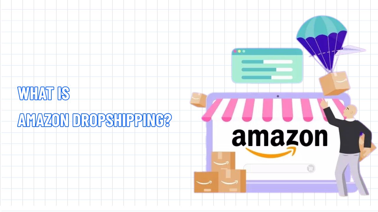 What is Amazon Dropshipping: A to Z Guide For Beginners