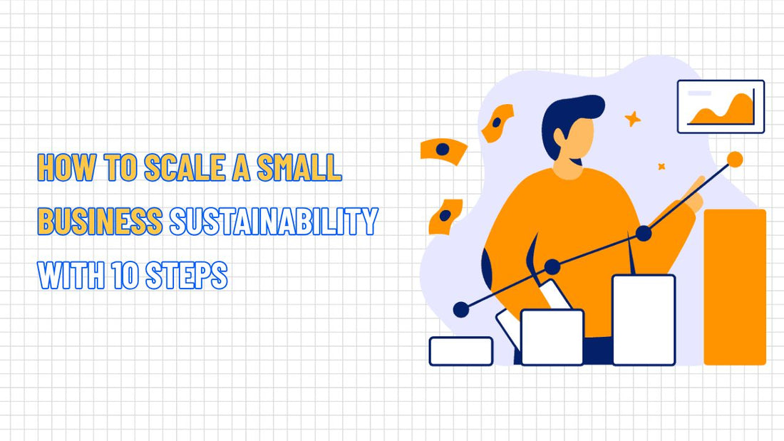 How to Scale a Small Business Sustainability with 10 Steps