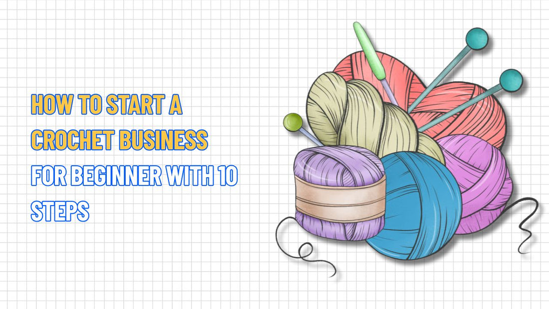 How to Start a Crochet Business for Beginner With 10 Steps