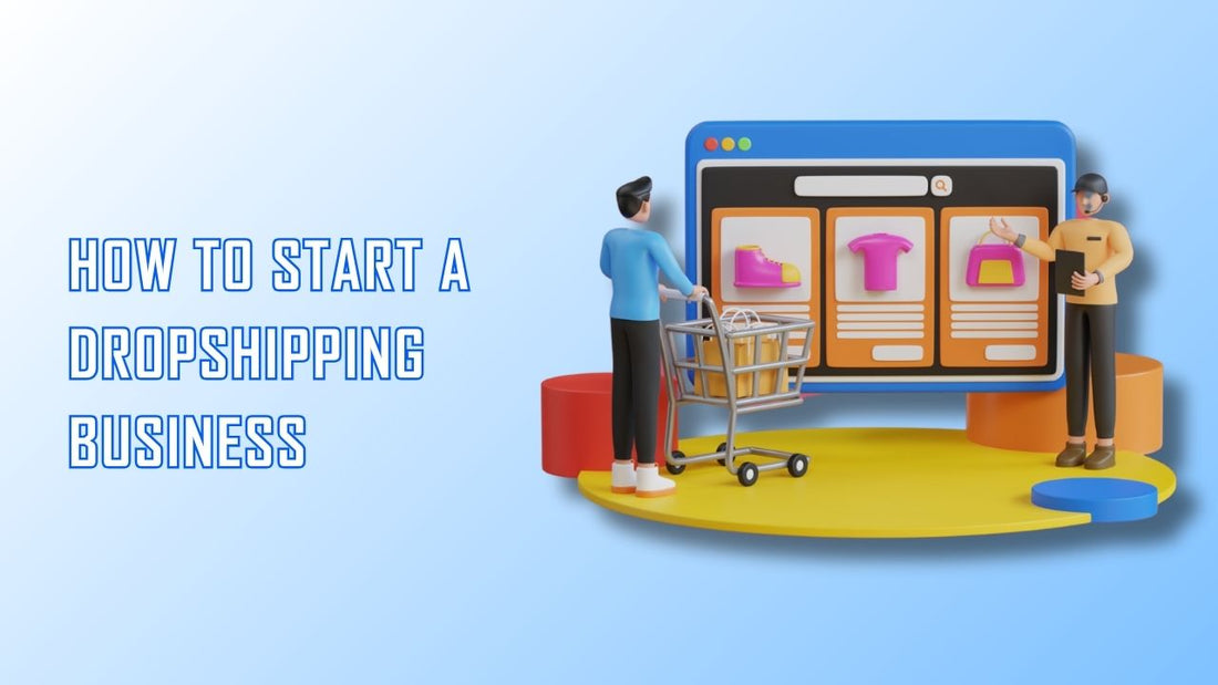 How to Start a Dropshipping Business? Step-by-Step Guide in 2025