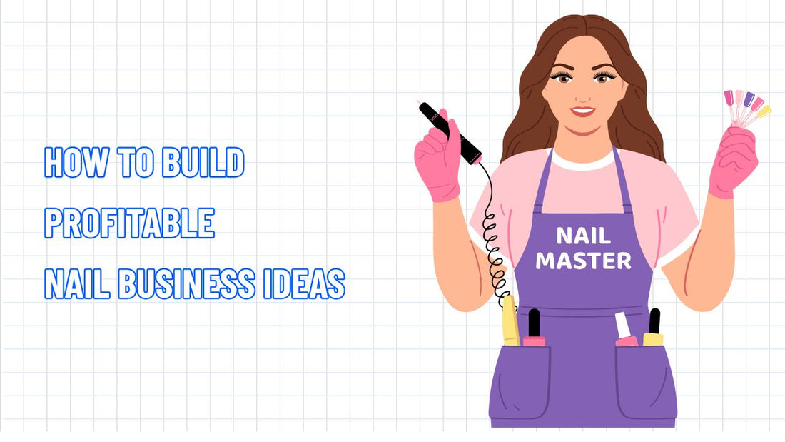 How to Build Profitable Nail Business Ideas in 2025