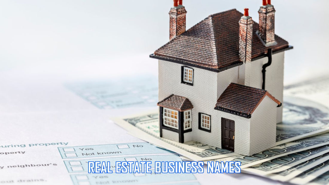 Guide to Choosing the Real Estate Business Names in 2025