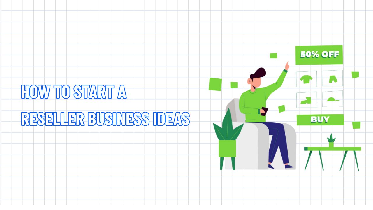 How to Start a Reseller Business: A Comprehensive Guide to Success