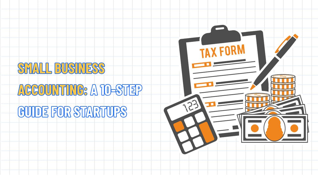 Small Business Accounting 101: A 10 Step Guide for Startups