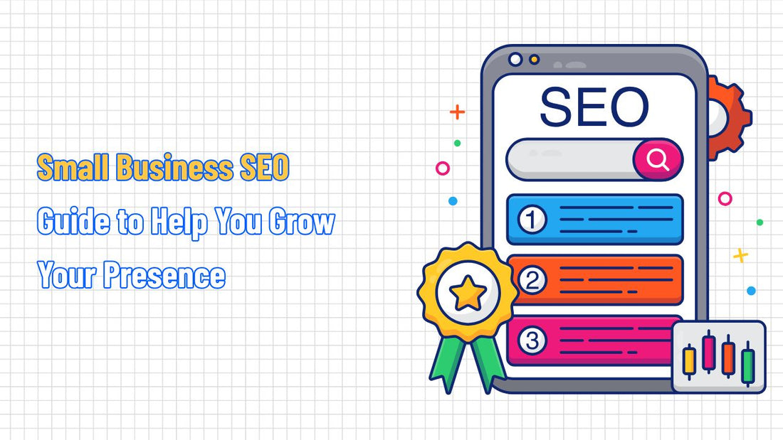 Small Business SEO Guide to Help You Grow Your Presence