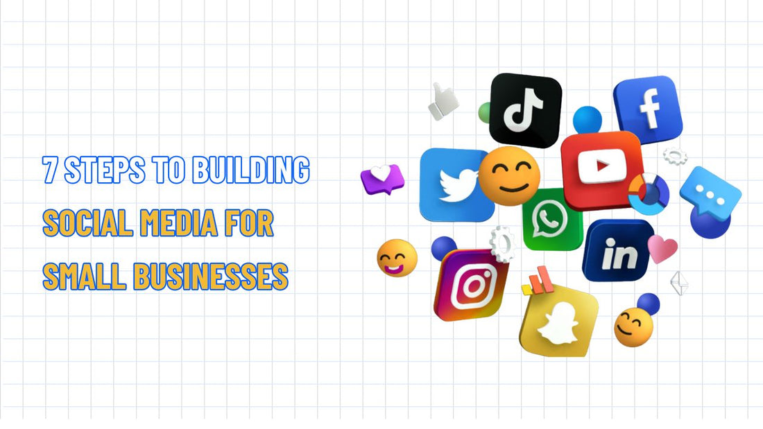 7 Steps to Building Social Media for Small Businesses