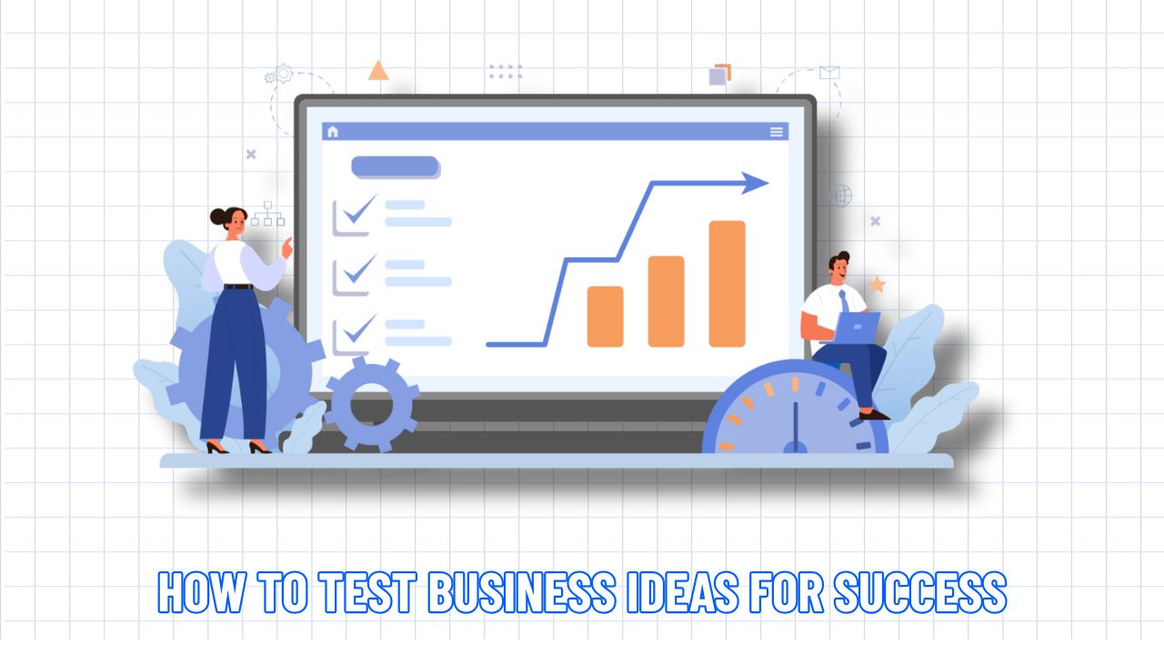 How to Test Business Ideas for Success: A Comprehensive Guide
