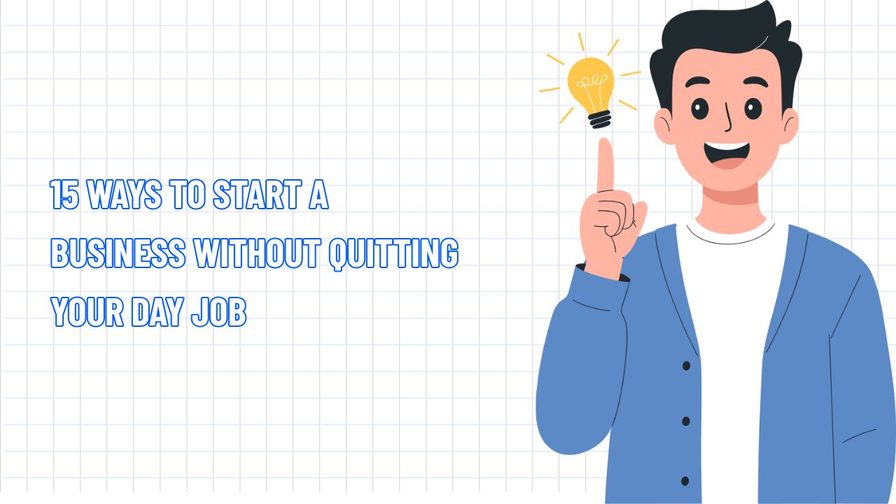 15 Ways to Start a Business without Quitting Your Day Job
