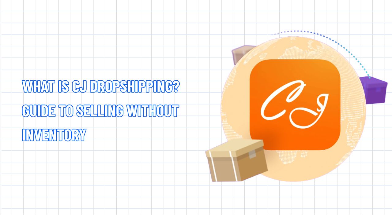 What is CJ Dropshipping? Guide to selling without inventory