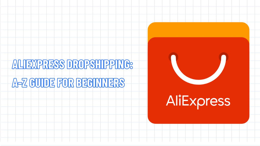 [2026] AliExpress Dropshipping: A-Z Guide for Beginners