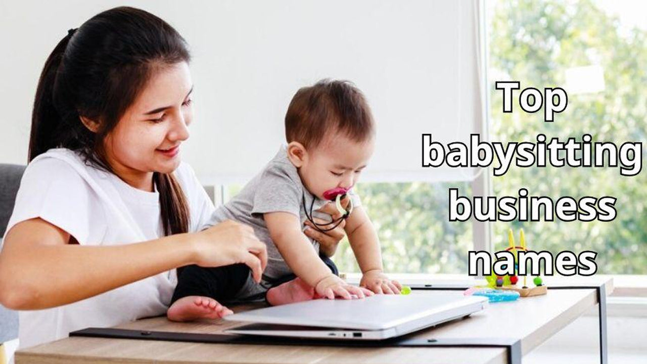 Top 580 Babysitting Business Name Ideas To Attract Clients