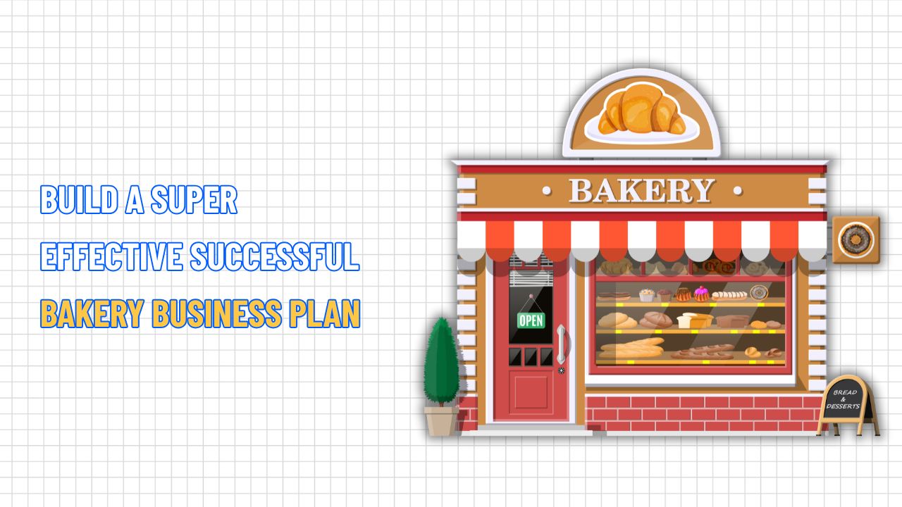Build a Super Effective Successful Bakery Business Plan