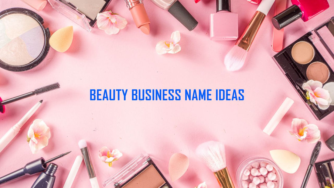 900 Beauty Business Name Ideas You Shouldn't Miss