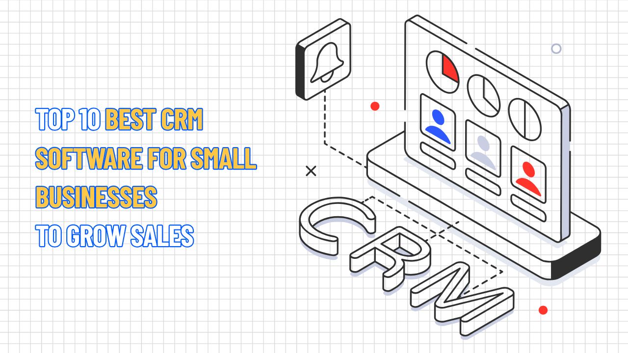 TOP 10 Best CRM Software for Small Businesses to Grow Sales