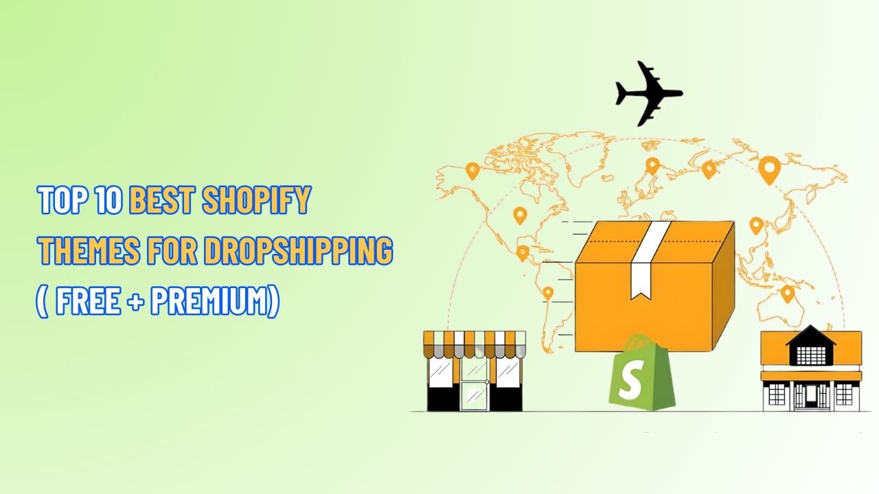 TOP 10 Best Shopify Themes for Dropshipping( Free + Premium)