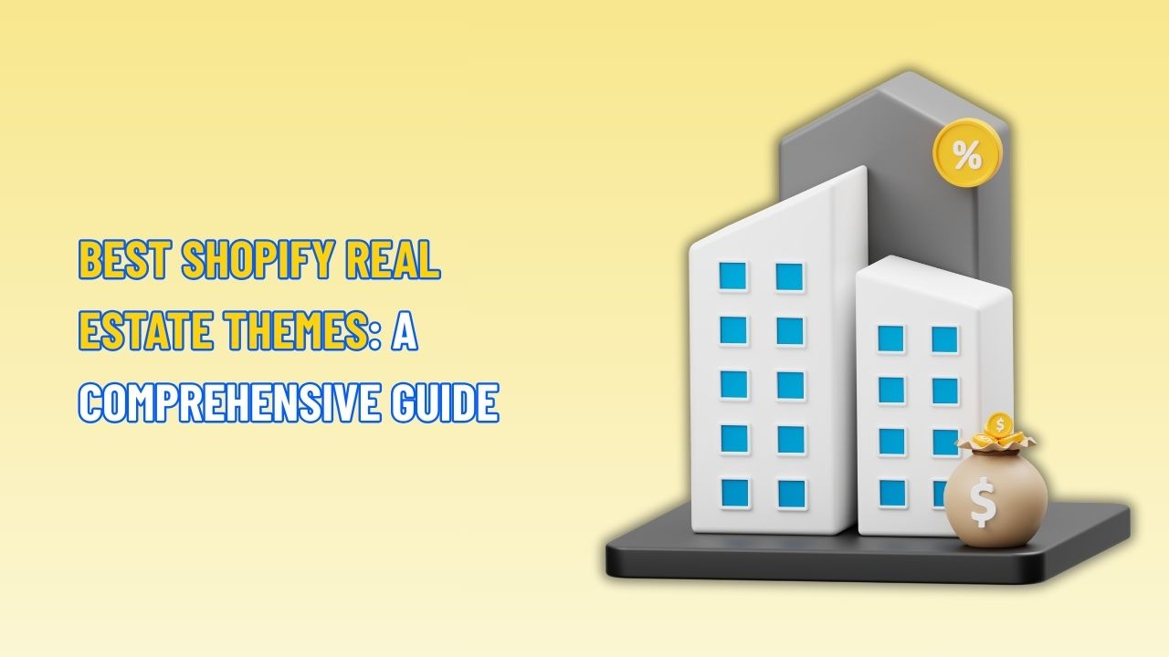 Best Shopify Real Estate Themes: A Comprehensive Guide