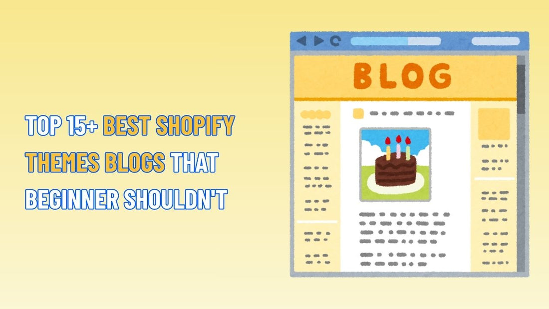 TOP 15+ Best Shopify Themes Blogs That Beginner Shouldn't