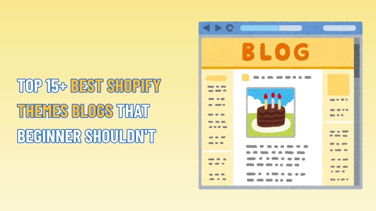 TOP 15+ Best Shopify Themes Blogs That Beginner Shouldn't