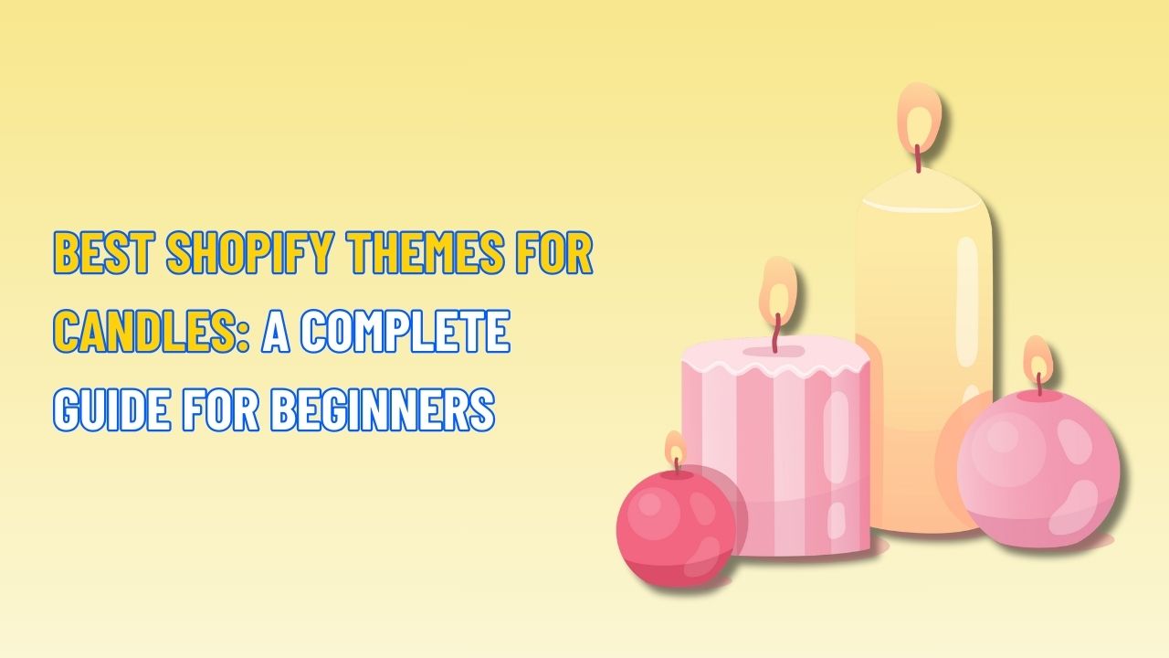 Best Shopify Themes for Candles: A Complete Guide for Beginners