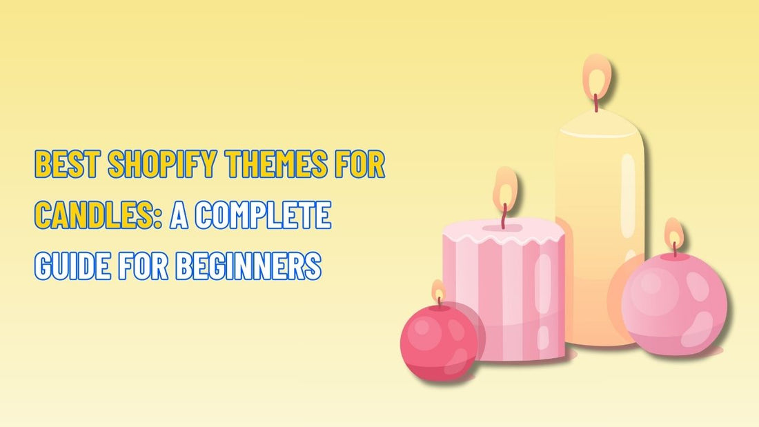 Best Shopify Themes for Candles: A Complete Guide for Beginners