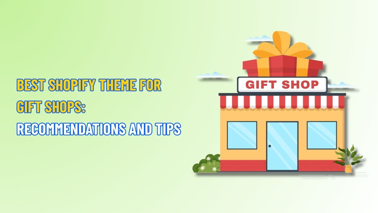 Best Shopify Theme for Gift Shops: Recommendations and Tips