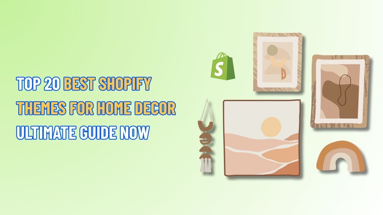 Top 20 Shopify Themes for Home Decor Ultimate Guide Now