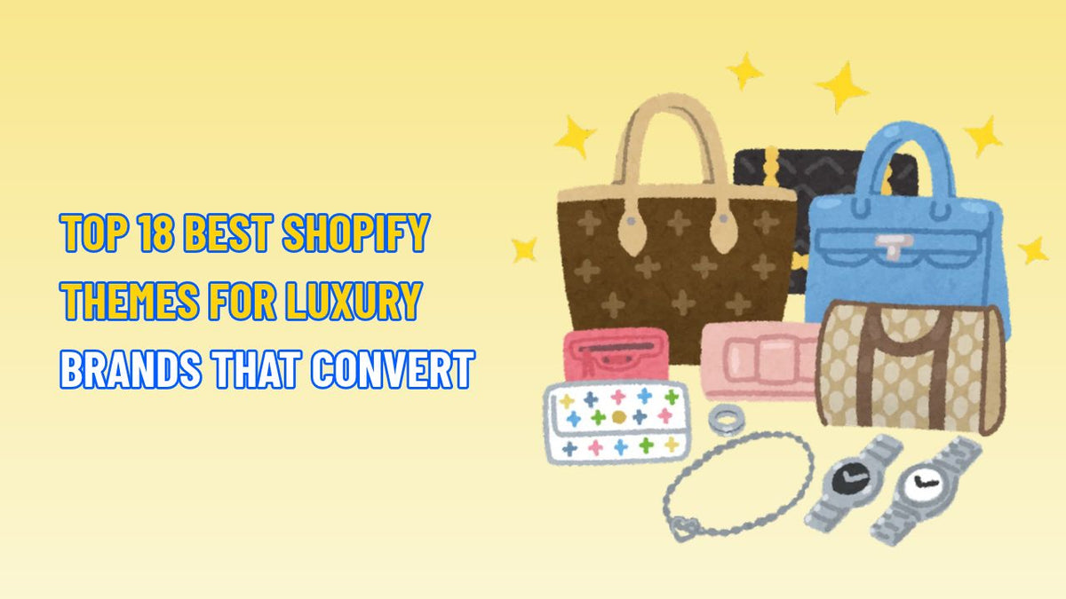 Top 18 Best Shopify Themes for Luxury Brands That Convert