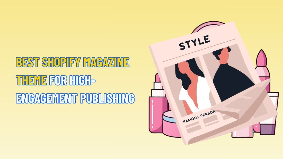 Best Shopify Magazine Theme for High-Engagement Publishing