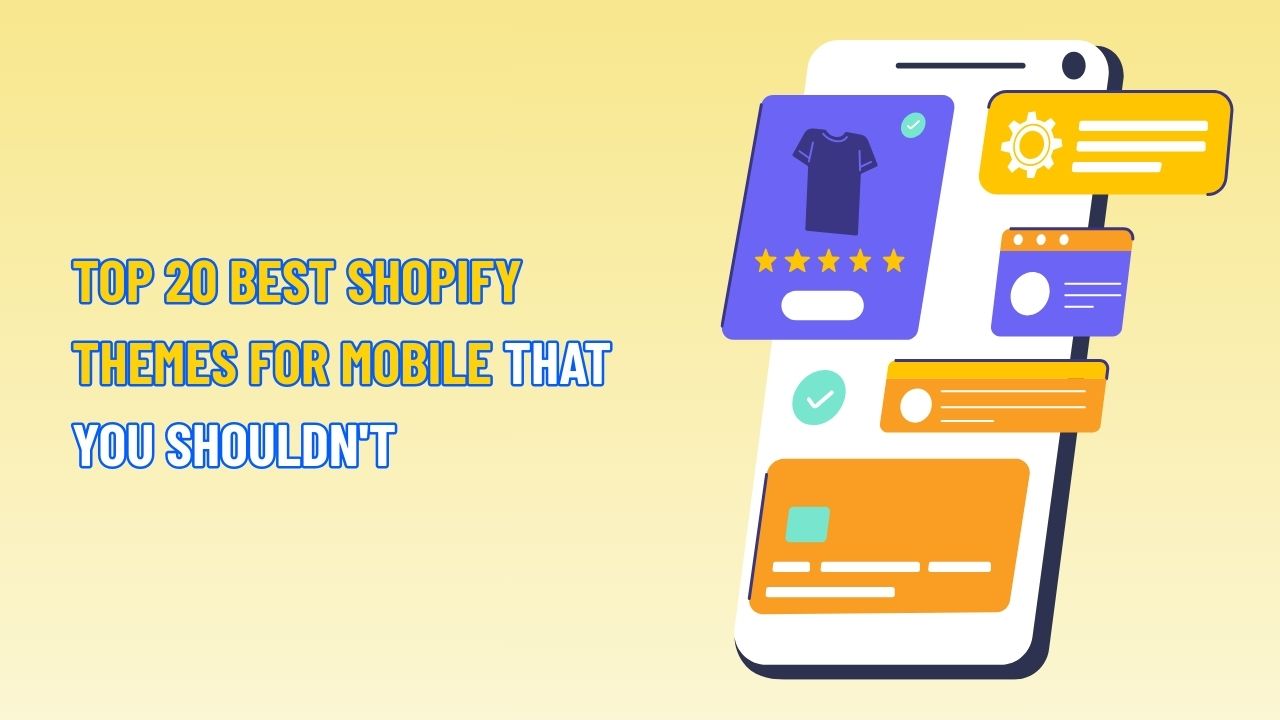 Top 20 Best Shopify Themes for Mobile that You Shouldn't
