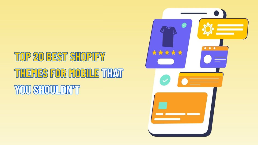 Top 20 Best Shopify Themes for Mobile that You Shouldn't