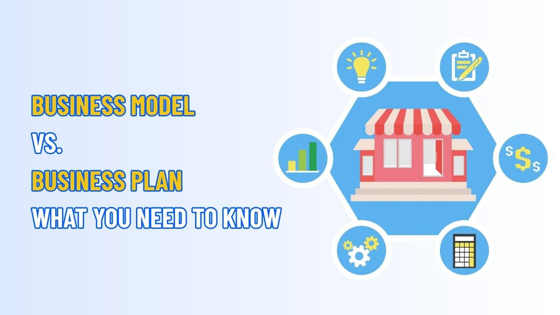 Business Model vs. Business Plan: What You Need to Know
