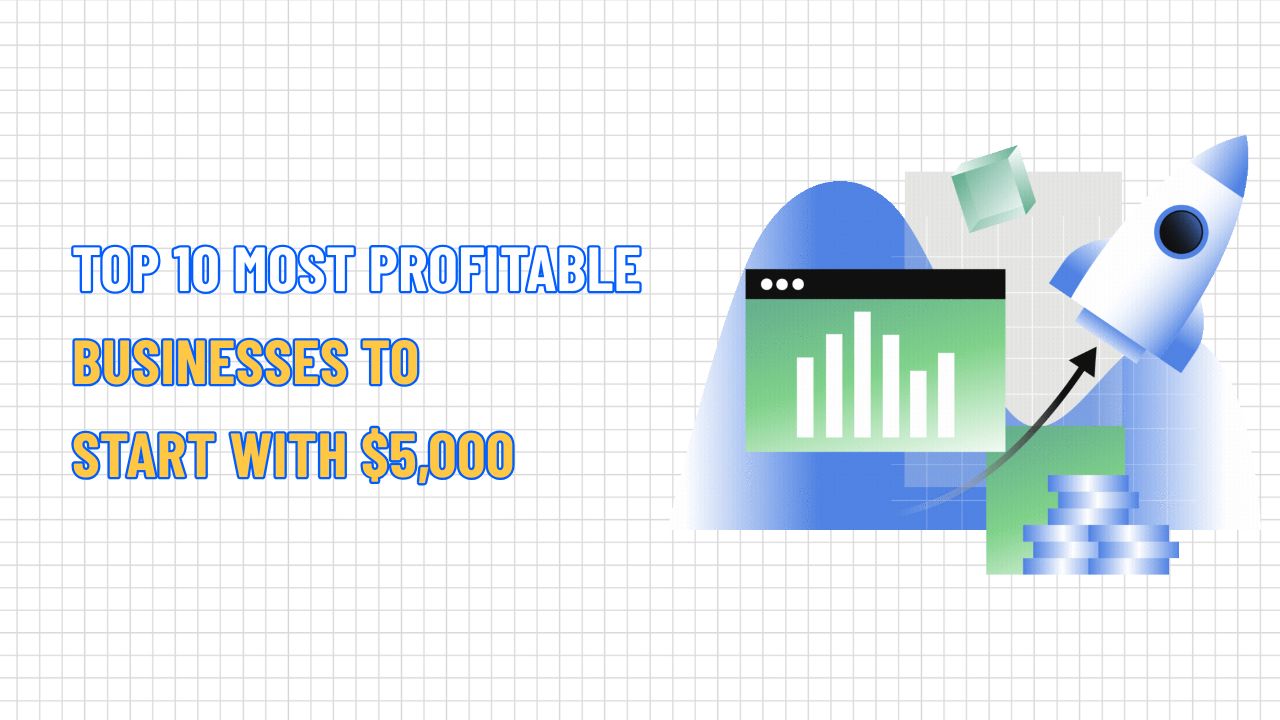 Top 10 Most Profitable Businesses to Start with $5,000