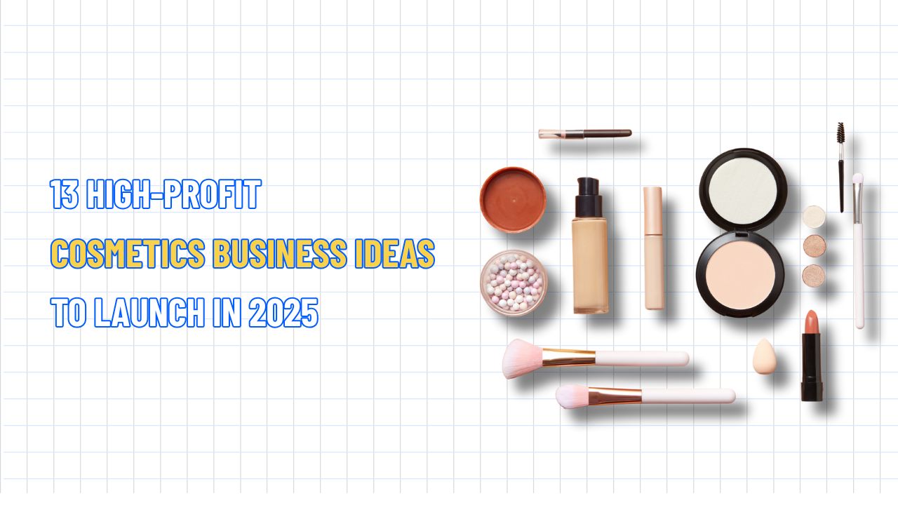 13 High-Profit Cosmetics Business Ideas to Launch in 2025