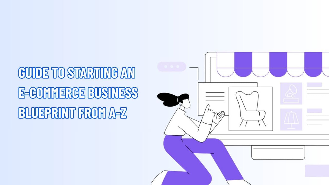 Guide to Starting an E-Commerce Business Blueprint Success from A-Z