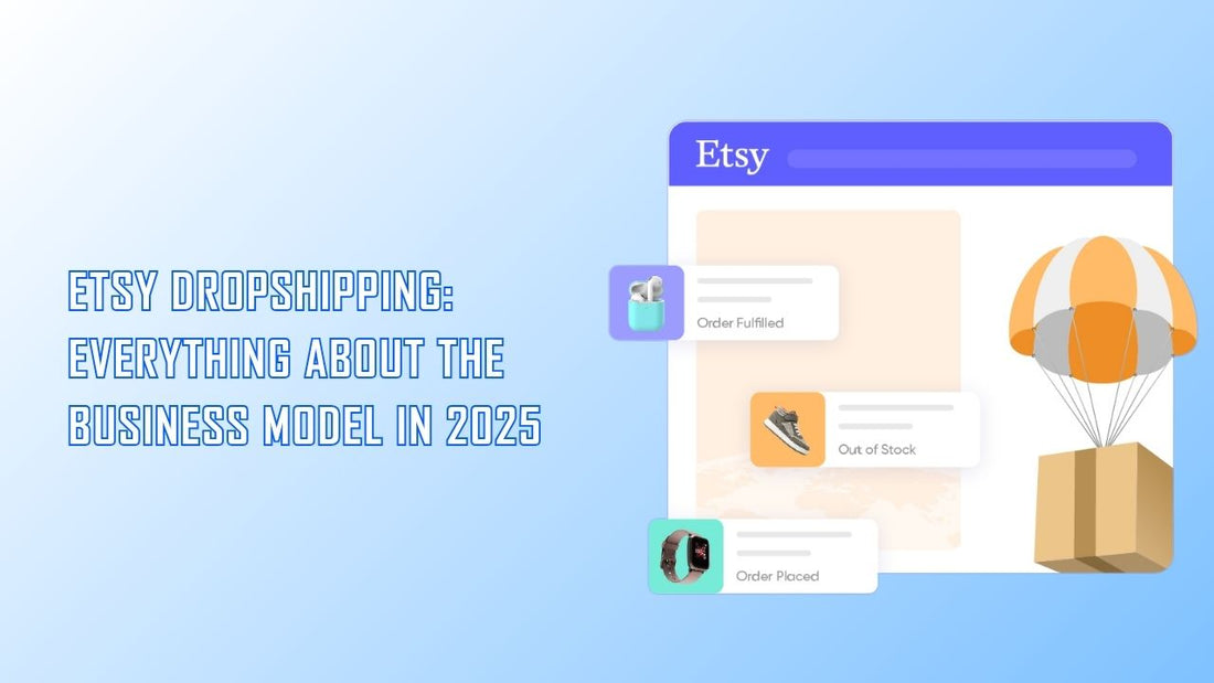 Etsy Dropshipping: Everything About the Business Model in 2025