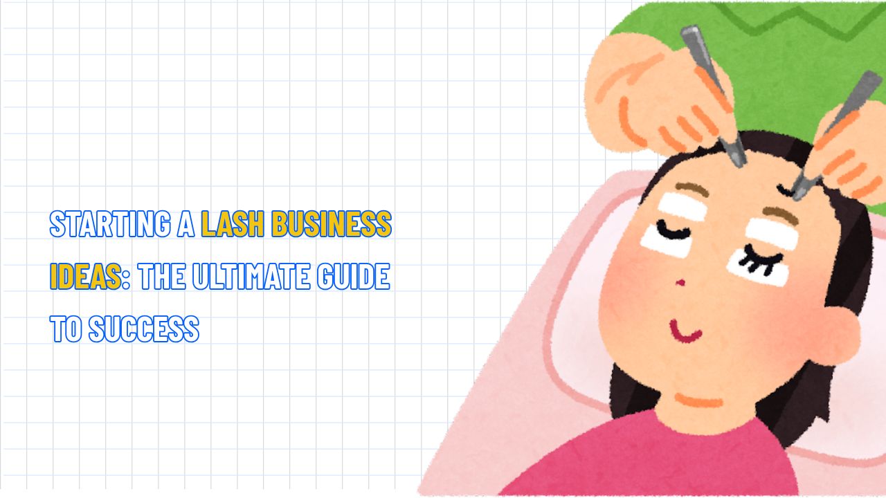 Starting a Lash Business: The Ultimate Guide to Success