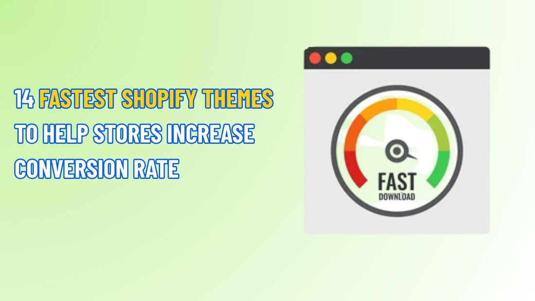 14 Fastest Shopify Themes to Help Stores Increase Conversion Rates