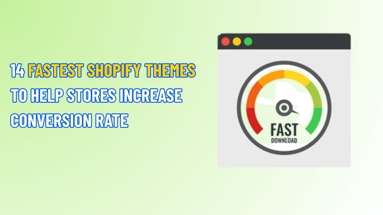 14 Fastest Shopify Themes to Help Stores Increase Conversion Rates