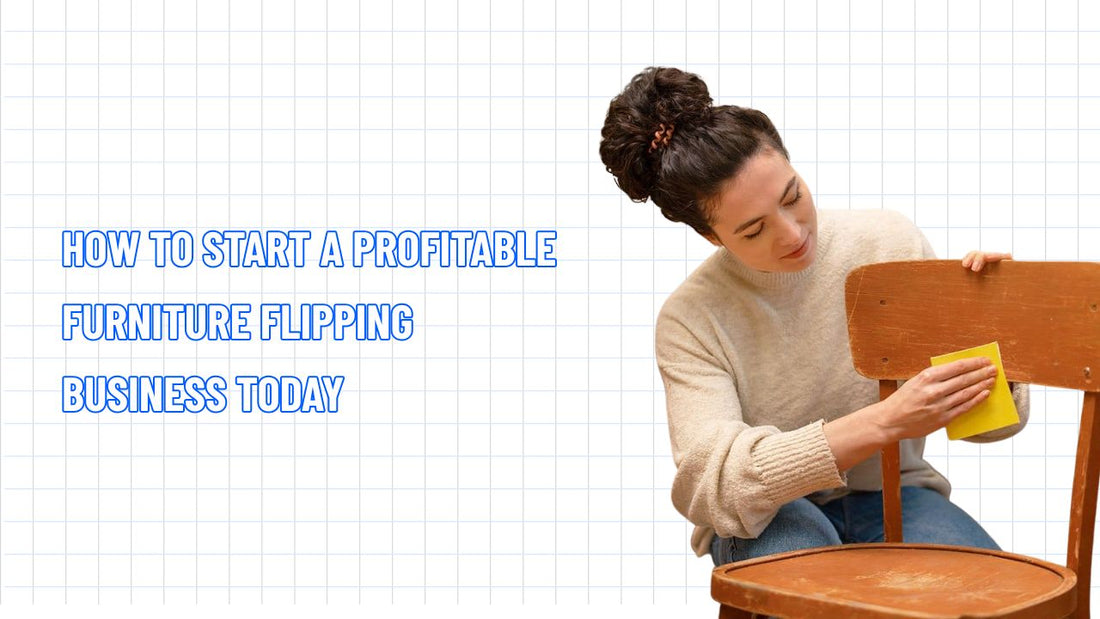 How to Start a Profitable Furniture Flipping Business Today