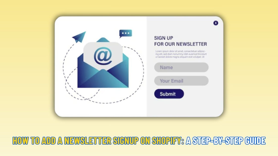 How to Add a Newsletter Signup on Shopify: A Step-by-Step Guide