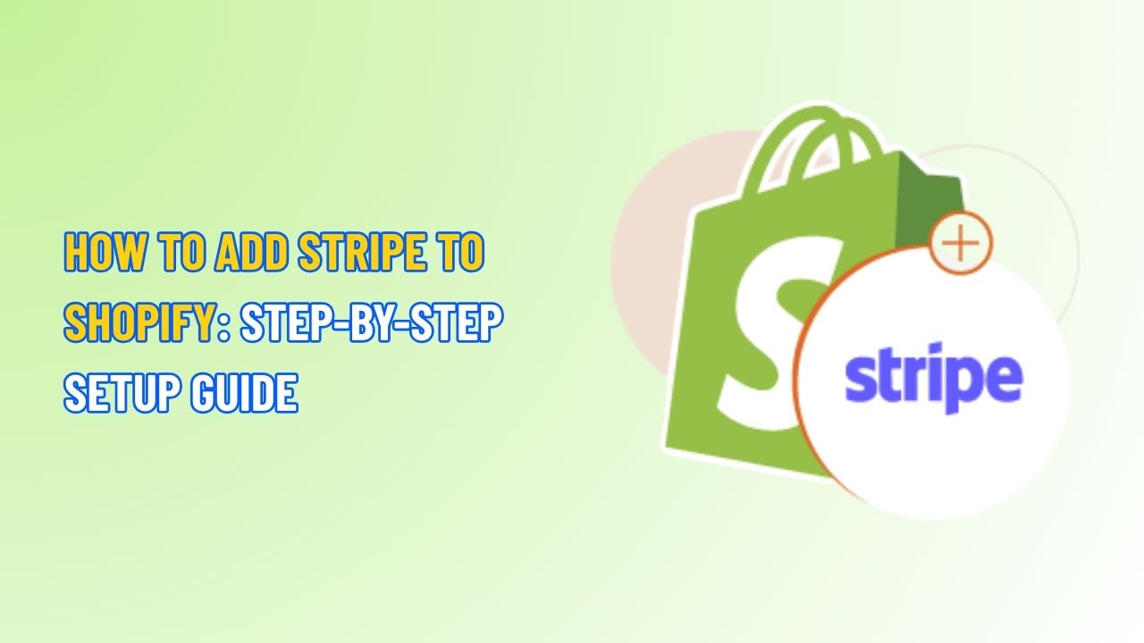 How to Add Stripe to Shopify: Step-by-Step Setup Guide