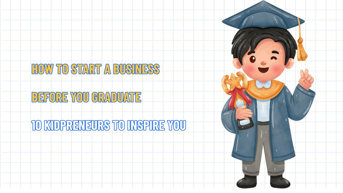 How to Start a Business Before You Graduate: 10 Kidpreneurs to Inspire You