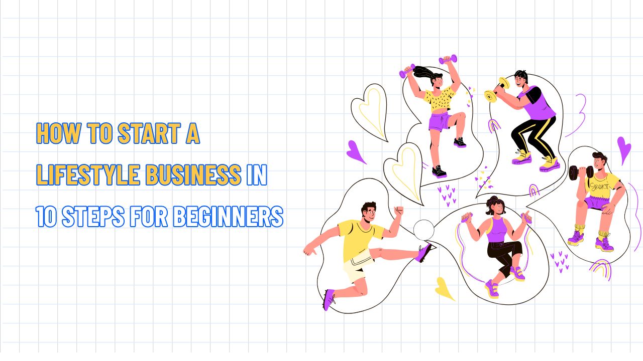 How to Start a Lifestyle Business in 10 Steps for Beginners
