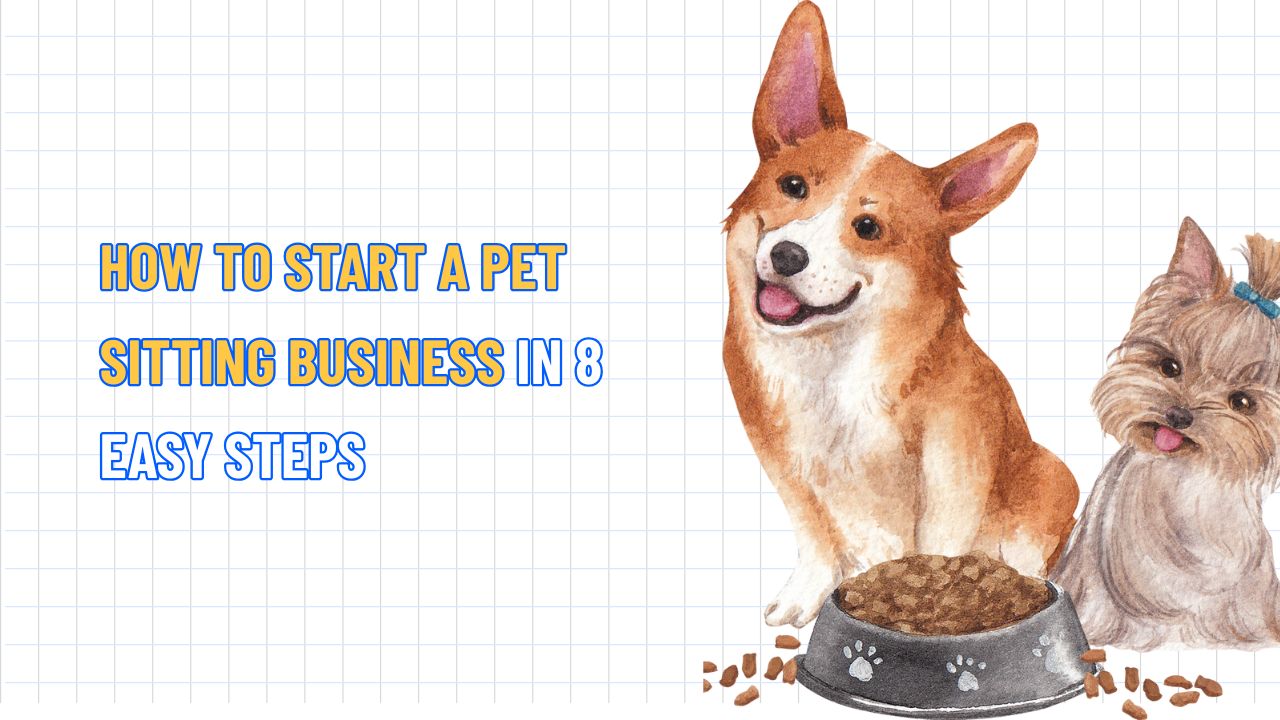 How to Start a Pet Sitting Business in 8 Easy Steps