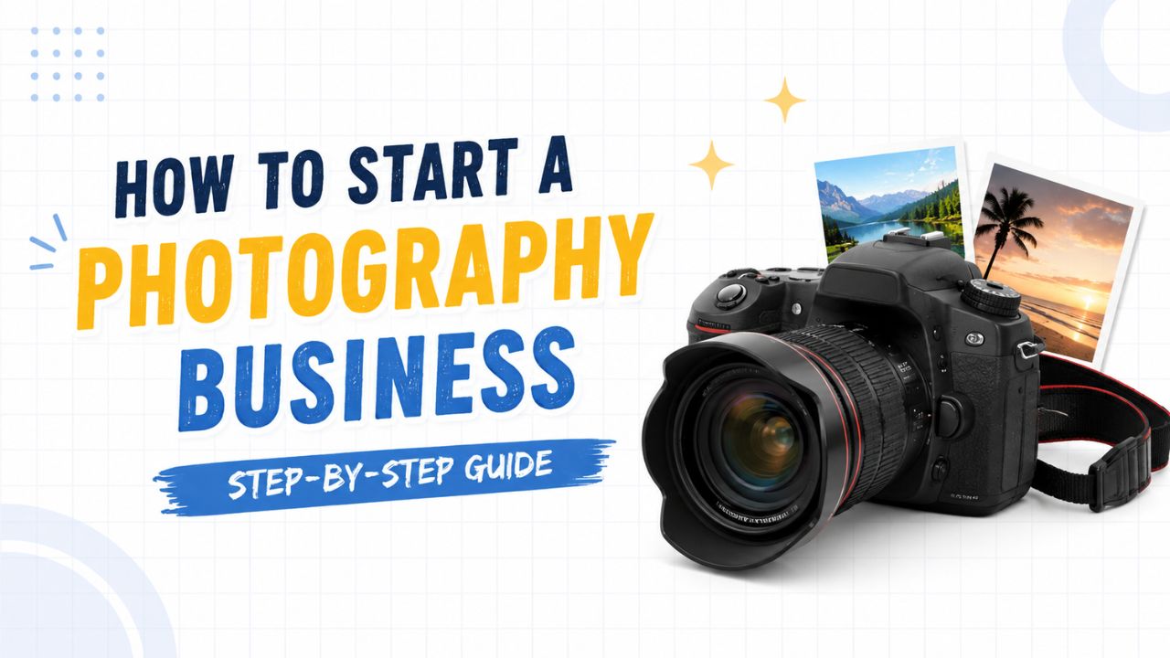 How to Start a Photography Business: Step-by-Step Guide
