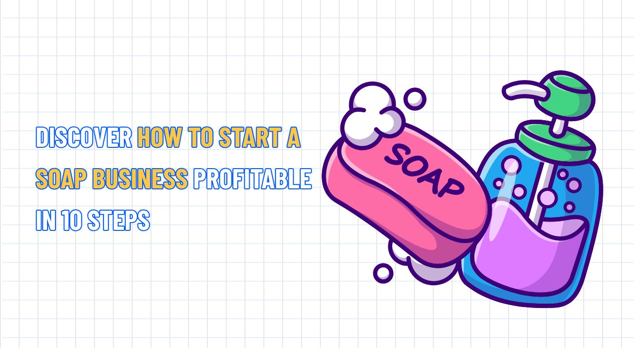 How to Start a Soap Business Profitable in 10 Steps