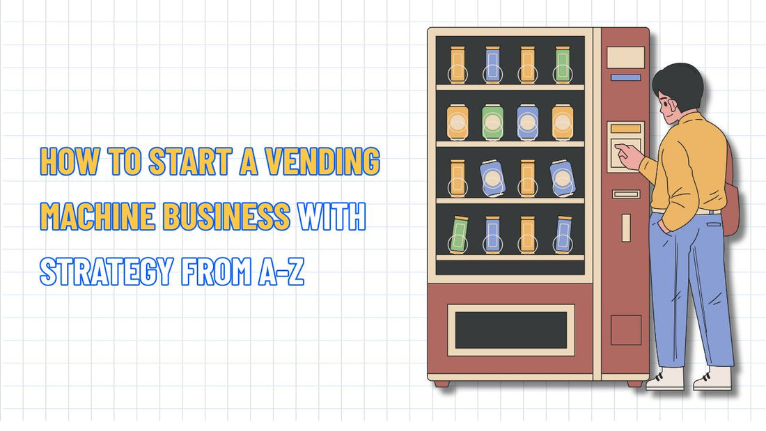 How to Start a Vending Machine Business with Strategy from A-Z