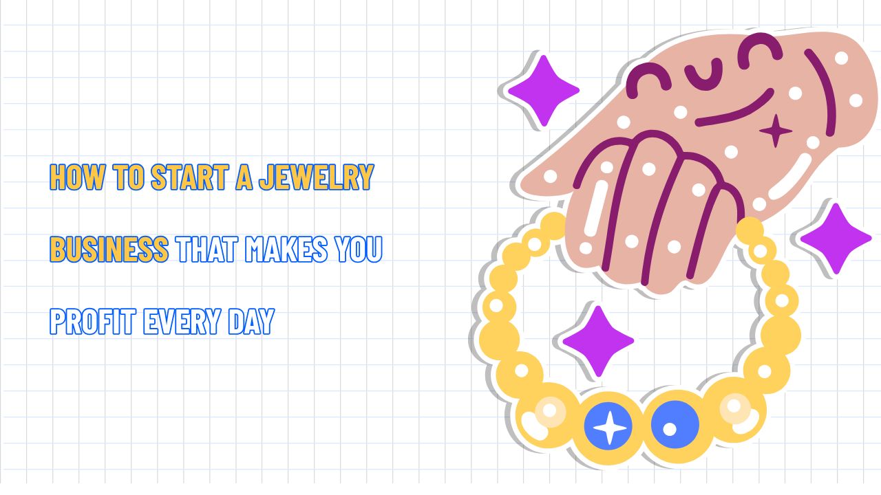 How to Start a Jewelry Business That Makes You Profit Every Day