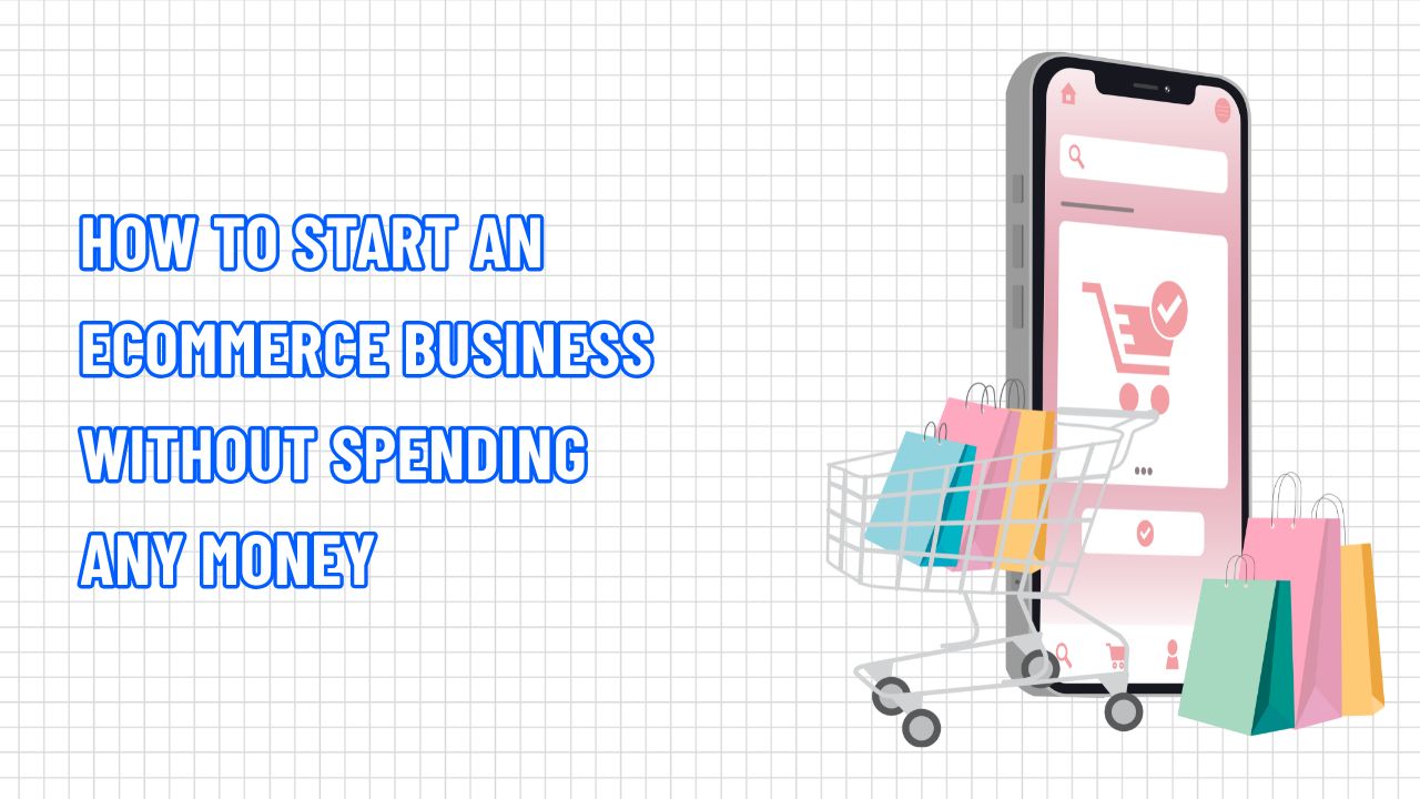 How to Start an Ecommerce Business without Spending Any Money