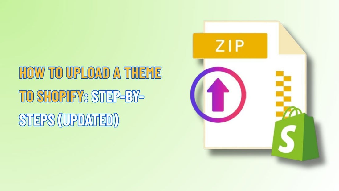 How to Upload a Theme to Shopify: Step-by-Steps (Updated)